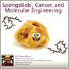 SpongeBob, Caner, and Molecular Engineering